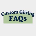 Commonly Asked Custom Gifting Questions