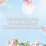 First Day of Spring Corporate Gifts to Welcome the New Season