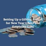 Setting Up a Gifting Budget for New Year Client and Employee Gifts