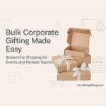 Bulk Corporate Gifting Made Easy: How to Streamline Shipping for Events and Remote Teams