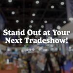 Stand Out at Your Next Tradeshow: Corporate Gifting Ideas That Attract, Engage, and Leave a Lasting Impression