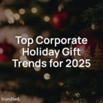 Top Corporate Holiday Gift Trends for 2025: What Companies Are Sending This Season