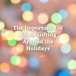 The Importance of Client Gifting Around the Holidays